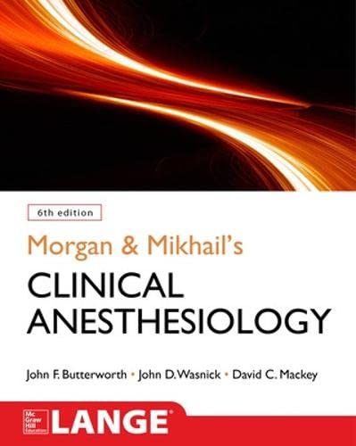 Morgan and Mikhail's Clinical Anesthesiology by John F. Butterworth