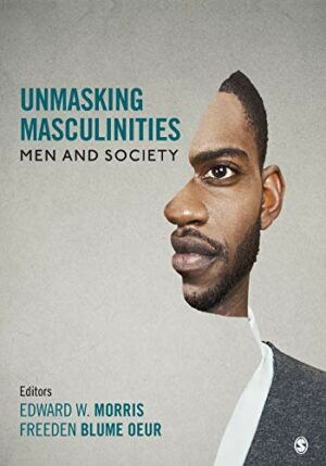 Unmasking Masculinities: Men and Society by Morris