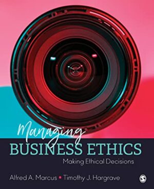 Managing Business Ethics: Making Ethical Decisions by Marcus