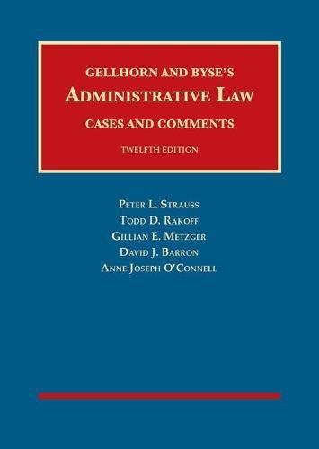 Gellhorn and Byse's Administrative Law, Cases and Comments by Peter L. Sirauss